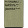 Heimische Bauweise in Sachsen und Nordböhmen. 507 Abbildungen nach photographischen Originalaufnahmen des Verlegers Konrad Klemm (German Edition) door Zech Oskar