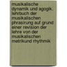 Musikalische Dynamik und Agogik. Lehrbuch der musikalischen Phrasirung auf Grund einer Revision der Lehre von der musikalischen Metrikund Rhythmik door Riemann Hugo