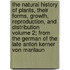The Natural History of Plants, Their Forms, Growth, Reproduction, and Distribution Volume 2; From the German of the Late Anton Kerner Von Marilaun