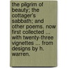 The Pilgrim of Beauty; the Cottager's Sabbath; and other poems. Now first collected ... With twenty-three vignettes ... from designs by H. Warren. door Samuel Mullen