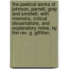 The Poetical Works of Johnson, Parnell, Gray, and Smollett. With memoirs, critical dissertations, and explanatory notes, by the Rev. G. Gilfillan. door George Gilfillan