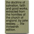 the Doctrine of Salvation, Faith and Good Works, Extracted from the Homilies of the Church of England. by John Wesley, ... the Thirteenth Edition.