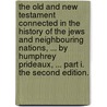 the Old and New Testament Connected in the History of the Jews and Neighbouring Nations, ... by Humphrey Prideaux, ... Part I. the Second Edition. door Humphrey Prideaux