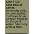 Bohn's New Hand-Book of Games; Comprising Whist, by Deschapelles, Matthews, Hoyle, Carleton Draughts, by Sturges & Walker Billiards by White & Bohn