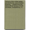 Census of the United States and Territories, and of British America ... copied from the latest official census of both countries. Compiled by J. D. by John Disturnell