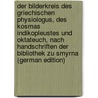 Der Bilderkreis Des Griechischen Physiologus, Des Kosmas Indikopleustes Und Oktateuch, Nach Handschriften Der Bibliothek Zu Smyrna (German Edition) by Goldstaub Max