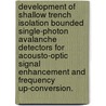 Development of Shallow Trench Isolation Bounded Single-Photon Avalanche Detectors for Acousto-Optic Signal Enhancement and Frequency Up-Conversion. door Mark J. Hsu