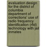 Evaluation Design for the District of Columbia Department of Corrections' Use of Radio Frequency Identification (Rfid) Technology with Jail Inmates door Mel Eisman