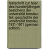 Festschrift Zur Feier Des Hundertjährigen Bestchens Der Universität Breslau: Teil. Geschichte Der Universität Breslau 1811-1911 (German Edition) door Friedrich-Wilhelms-Breslau Schlesische