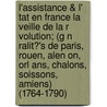 L'assistance & L' Tat En France La Veille De La R Volution; (g N Ralit?'s De Paris, Rouen, Alen On, Orl Ans, Chalons, Soissons, Amiens) (1764-1790) by Camille Bloch