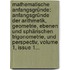 Mathematische Anfangsgründe: Anfangsgründe Der Arithmetik, Geometrie, Ebenen Und Sphärischen Trigonometrie, Und Perspectiv, Volume 1, Issue 1...