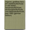 Mignon, Goethes Herz: Ein Seelenaufschluss in Drei Teilen, Herzensaufschluss, Dichtungsaufschluss, Und Lebensaufschluss, Part 1982 (German Edition) door Matthes Alfons