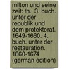 Milton Und Seine Zeit: Th., 3. Buch. Unter Der Republik Und Dem Protektorat. 1649-1660. 4. Buch. Unter Der Restauration. 1660-1674 (German Edition) door Stern Alfred