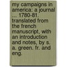 My Campaigns in America: a journal ... 1780-81. Translated from the French manuscript, with an introduction and notes, by S. A. Green. Fr. and Eng. door Guillaume De Forbach