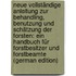 Neue Vollständige Anleitung Zur Behandling, Benutzung Und Schätzung Der Forsten: Ein Handbuch Für Forstbesitzer Und Forstbeamte (German Edition)