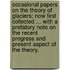 Occasional Papers on the theory of Glaciers; now first collected ... With a prefatory note on the recent progress and present aspect of the theory.