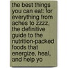 The Best Things You Can Eat: For Everything from Aches to Zzzz, the Definitive Guide to the Nutrition-Packed Foods That Energize, Heal, and Help Yo door David Grotto