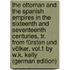 The Ottoman and the Spanish Empires in the Sixteenth and Seventeenth Centuries, Tr. From Fürsten Und Völker, Vol.1 by W.K. Kelly (German Edition)
