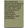 The Rituals And Myths Of The Feast Of The Goodly Gods Of Ktu/Cat 1.23: Royal Constructions Of Opposition, Intersection, Integration, And Domination door Mark S. Smith