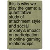 This Is Why We Play the Game: A Quantitative Study of Attachment Style and Social Anxiety's Impact on Participation in Online Gaming Relationships. by Nickolas A. Jordan