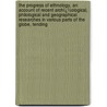 the Progress of Ethnology, an Account of Recent Archï¿½Ological, Philological and Geographical Researches in Various Parts of the Globe, Tending door John Russell Bartlett