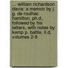 ... William Richardson Davie: a Memoir by J. G. De Roulhac Hamilton, Ph.D., Followed by His Letters, with Notes by Kemp P. Battle, Ll.D, Volumes 2-8 by William Richardson Davie