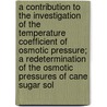 A Contribution to the Investigation of the Temperature Coefficient of Osmotic Pressure; a Redetermination of the Osmotic Pressures of Cane Sugar Sol door W. Mansfield (William Mansfield) Clark