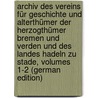 Archiv Des Vereins Für Geschichte Und Alterthümer Der Herzogthümer Bremen Und Verden Und Des Landes Hadeln Zu Stade, Volumes 1-2 (German Edition) door Geschichts-Und Heimatverein Stader