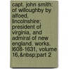 Capt. John Smith: of Willoughby by Alfoed, Lincolnshire; President of Virginia, and Admiral of New England. Works. L608-1631, Volume 16,&Nbsp;Part 2 door John Smith
