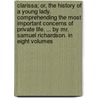 Clarissa; Or, the History of a Young Lady. Comprehending the Most Important Concerns of Private Life. ... by Mr. Samuel Richardson. in Eight Volumes door United States Government