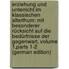 Erziehung Und Unterricht Im Klassischen Alterthum: Mit Besonderer Rücksicht Auf Die Bedürfnisse Der Gegenwart, Volume 1,parts 1-2 (German Edition) by Grasberger Lorenz