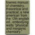 Fownes Manual of Chemistry, Theoretical and Practical; A New American from the 12th English Ed., Embodying Watts "Physical and Inorganic Chemistry."