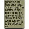 Gilbertise the new Poor Law. "A fresh plan" in a Letter to Sir R. Peel: being an answer to his "I desire to know what system is to be adopted," etc. door Edward Rector Duncombe