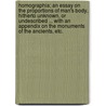 Homographia; an essay on the proportions of man's body, hitherto unknown, or undescribed ... With an appendix on the monuments of the ancients, etc. by William Stevens