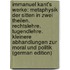Immanuel Kant's Werke: Metaphysik Der Sitten in Zwei Theilen. Rechtslehre. Tugendlehre. Kleinere Abhandlungen Zur Moral Und Politik (German Edition)