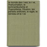 Le Monde Des R Ves; Le R Ve, L'Hallucination, Le Somnambulisme Et L'Hypnotisme, L'Illusion, Les Paradis Artificiels, Le Ragle, Le Cerveau Et Le R Ve door Paul Max Simon