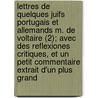 Lettres de Quelques Juifs Portugais Et Allemands M. de Voltaire (2); Avec Des Reflexiones Critiques, Et Un Petit Commentaire Extrait D'Un Plus Grand door Antoine Gu N.E.