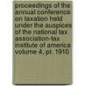 Proceedings Of The Annual Conference On Taxation Held Under The Auspices Of The National Tax Association-tax Institute Of America Volume 4, Pt. 1910 by National Tax America