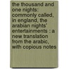 The Thousand and One Nights: Commonly Called, in England, the Arabian Nights' Entertainments : A New Translation from the Arabic, with Copious Notes door Onbekend