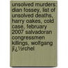 Unsolved Murders: Dian Fossey, List of Unsolved Deaths, Harry Oakes, Cold Case, February 2007 Salvadoran Congressmen Killings, Wolfgang Jï¿½Rchel door Books Llc