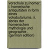 Vorschule Zu Homer: I. Homerische Antiquitäten in Form Eines Vokabulariums. Ii. Abriss Der Homerischen Mythologie Und Geographie . (German Edition) door Retzlaff Otto