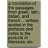 A translation of the passages from Greek, Latin, Italian, and French ... writers quoted in the prefaces and notes to the Pursuits of Literature, etc.