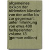 Allgemeines Lexikon Der Bildenden Künstler Von Der Antike Bis Zur Gegenwart: Unter Mitwirkung Von Etwa 400 Fachgelehrten, Volume 13 (German Edition) by Thieme Ulrich
