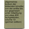 Allgemeines Lexikon Der Bildenden Künstler Von Der Antike Bis Zur Gegenwart: Unter Mitwirkung Von Etwa 400 Fachgelehrten, Volume 13 (German Edition) door Thieme Ulrich