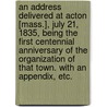 An Address delivered at Acton [Mass.], July 21, 1835, being the first Centennial Anniversary of the organization of that town. With an appendix, etc. door Josiah Adams