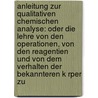 Anleitung Zur Qualitativen Chemischen Analyse: Oder Die Lehre Von Den Operationen, Von Den Reagentien Und Von Dem Verhalten Der Bekannteren K Rper Zu door Carl Remigius Fresenius