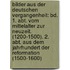 Bilder Aus Der Deutschen Vergangenheit: Bd. 1. Abt. Vom Mittelalter Zur Neuzeit. (1200-1500). 2. Abt. Aus Dem Jahrhundert Der Reformation (1500-1600)