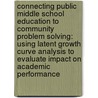 Connecting Public Middle School Education to Community Problem Solving: Using Latent Growth Curve Analysis to Evaluate Impact on Academic Performance door Sandra M. Sheppard
