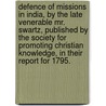Defence of Missions in India, by the Late Venerable Mr. Swartz, Published by the Society for Promoting Christian Knowledge, in Their Report for 1795. door Christian Friedrich Schwartz
