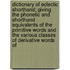 Dictionary of Eclectic Shorthand; Giving the Phonetic and Shorthand Equivalents of the Primitive Words and the Various Classes of Derivative Words of
